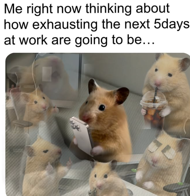 Me right now thinking about how exhausting the next 5days at work are going to be...