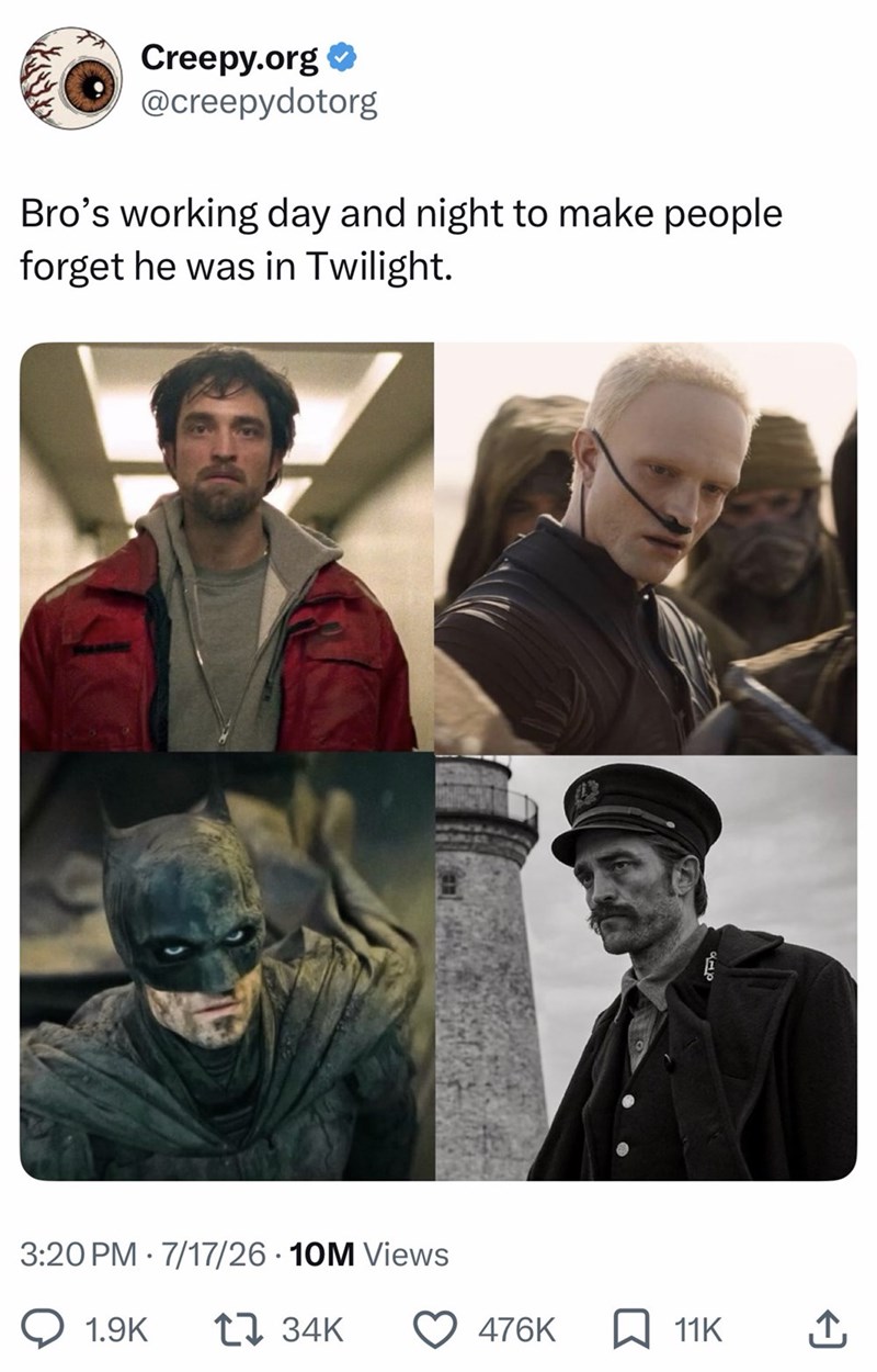 Creepy.org❤ @creepydotorg Bro's working day and night to make people forget he was in Twilight. • 3:20 PM 7/17/26 10M Views 1.9K 1 34K 476K 11K ↑