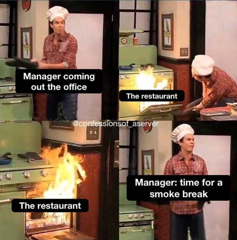 Manager coming out the office The restaurant @confessionsof_aserver The restaurant Manager: time for a smoke break