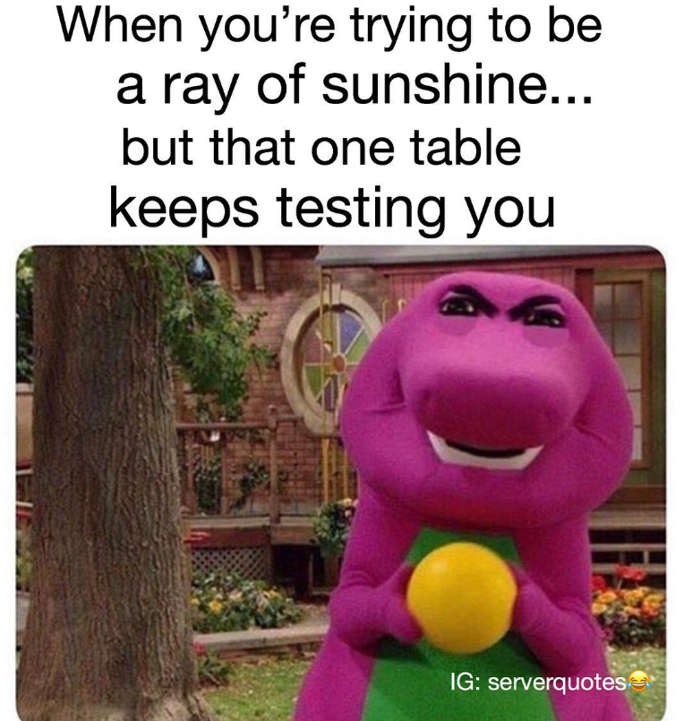 When you're trying to be a ray of sunshine... but that one table keeps testing you IG: serverquotes