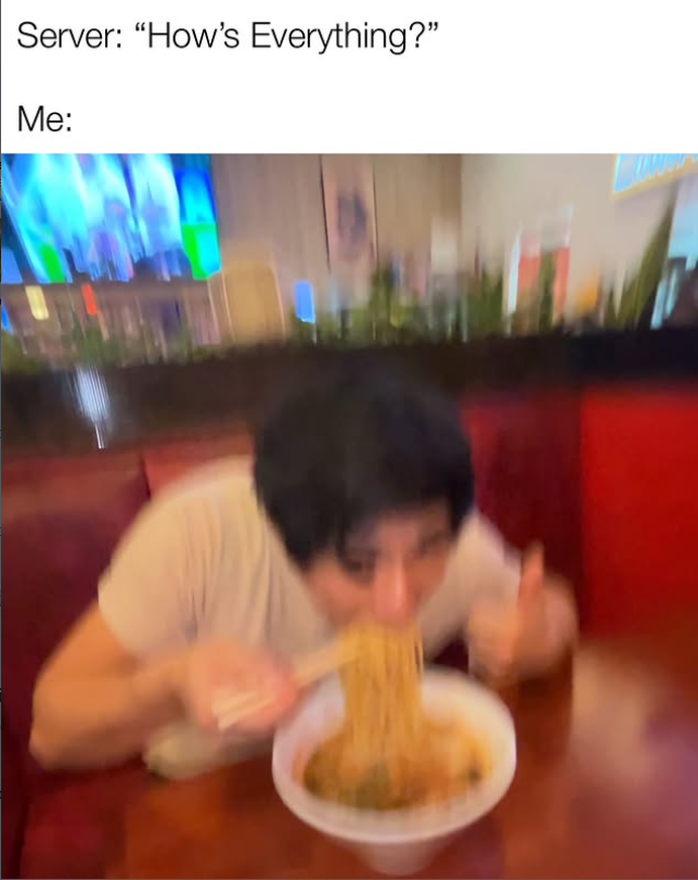 Server: "How's Everything?" Me:
