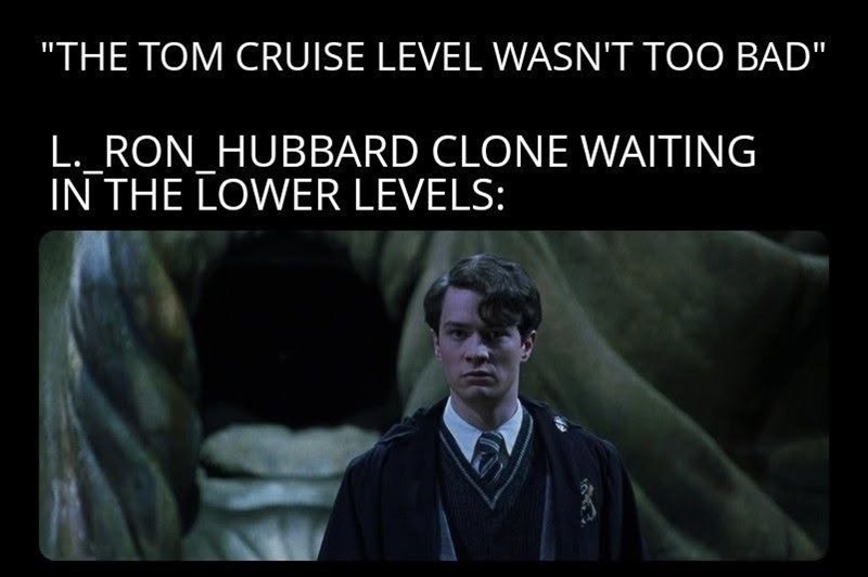"THE TOM CRUISE LEVEL WASN'T TOO BAD" L. RON HUBBARD CLONE WAITING IN THE LOWER LEVELS: