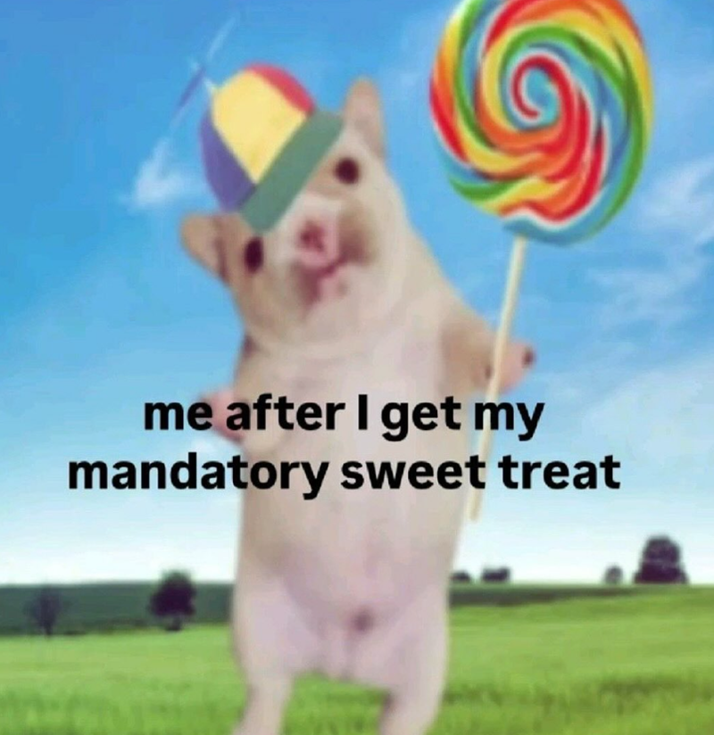 me after I get my mandatory sweet treat
