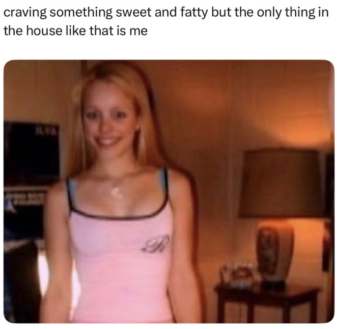 craving something sweet and fatty but the only thing in the house like that is me ILVA R