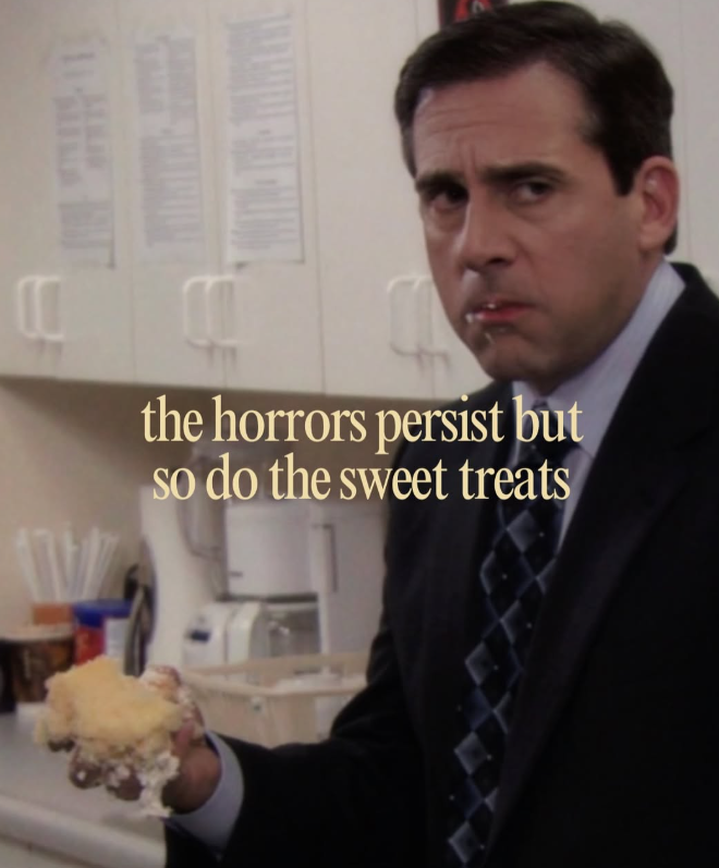 10 the horrors persist but so do the sweet treats