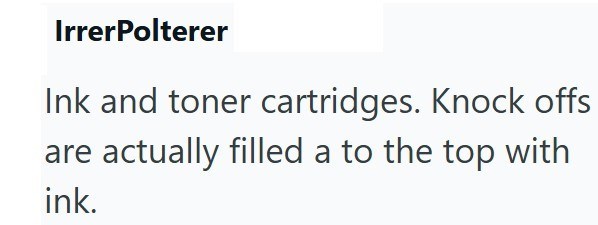 IrrerPolterer Ink and toner cartridges. Knock offs are actually filled a to the top with ink.