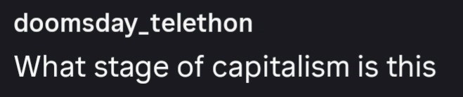 doomsday_telethon What stage of capitalism is this