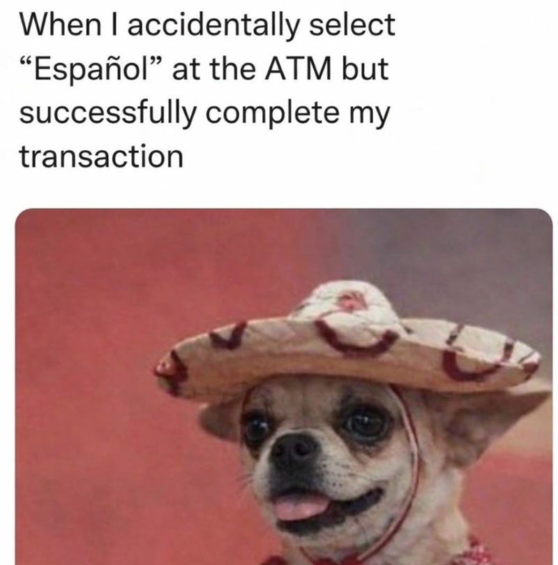 When I accidentally select "Español" at the ATM but successfully complete my transaction