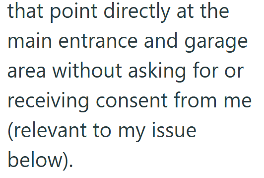 that point directly at the main entrance and garage area without asking for or receiving consent from me (relevant to my issue below).