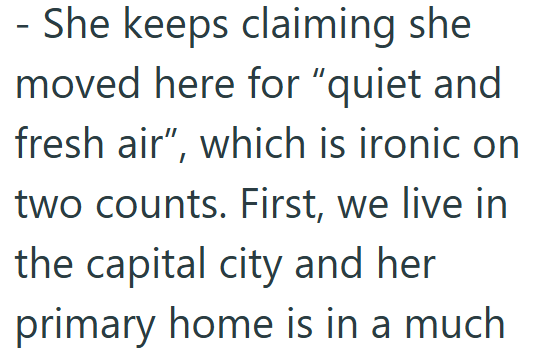 - She keeps claiming she moved here for "quiet and fresh air", which is ironic on two counts. First, we live in the capital city and her primary home is in a much