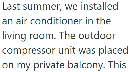Last summer, we installed an air conditioner in the living room. The outdoor compressor unit was placed on my private balcony. This
