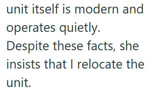 unit itself is modern and operates quietly. Despite these facts, she insists that I relocate the unit.