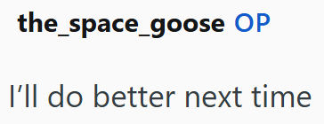 the_space_goose OP I'll do better next time