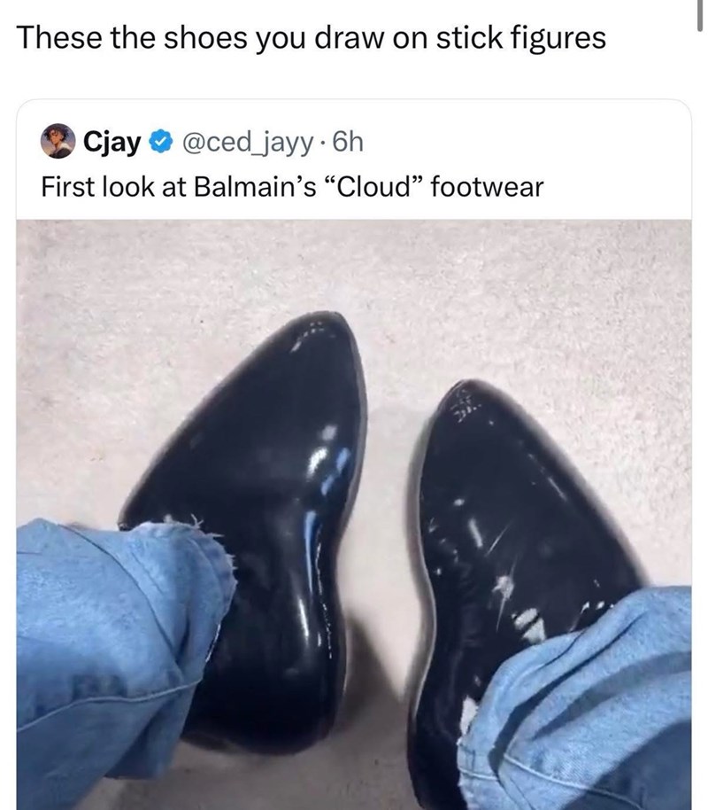 These the shoes you draw on stick figures Cjay @ced_jayy⚫ 6h First look at Balmain's "Cloud" footwear