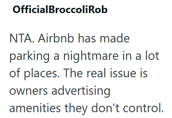 OfficialBroccoli Rob NTA. Airbnb has made parking a nightmare in a lot of places. The real issue is owners advertising amenities they don't control.