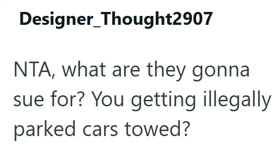 Designer Thought2907 NTA, what are they gonna sue for? You getting illegally parked cars towed?