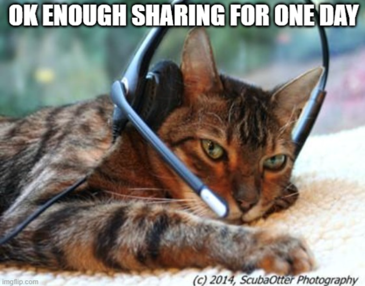 OK ENOUGH SHARING FOR ONE DAY imgflip.com (c) 2014, ScubaOtter Photography