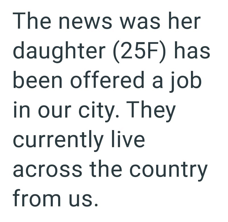 The news was her daughter (25F) has been offered a job in our city. They currently live across the country from us.