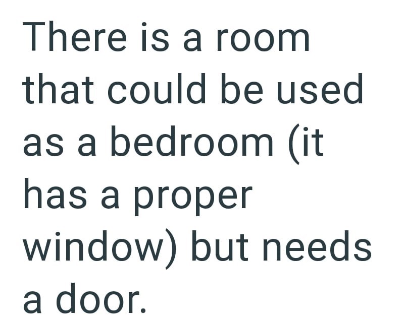 There is a room that could be used as a bedroom (it has a proper window) but needs a door.