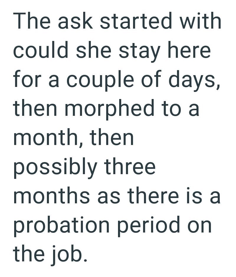 The ask started with could she stay here for a couple of days, then morphed to a month, then possibly three months as there is a probation period on the job.