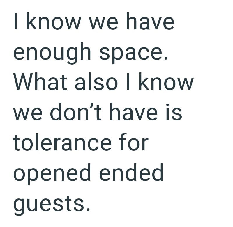 I know we have enough space. What also I know we don't have is tolerance for opened ended guests.