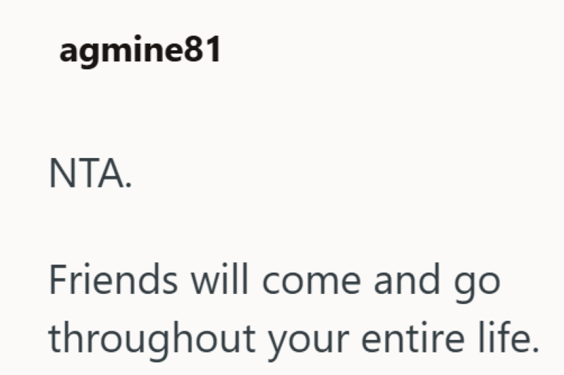 agmine81 NTA. Friends will come and go throughout your entire life.