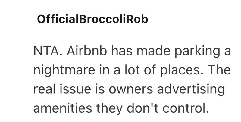 OfficialBroccoliRob NTA. Airbnb has made parking a nightmare in a lot of places. The real issue is owners advertising amenities they don't control.