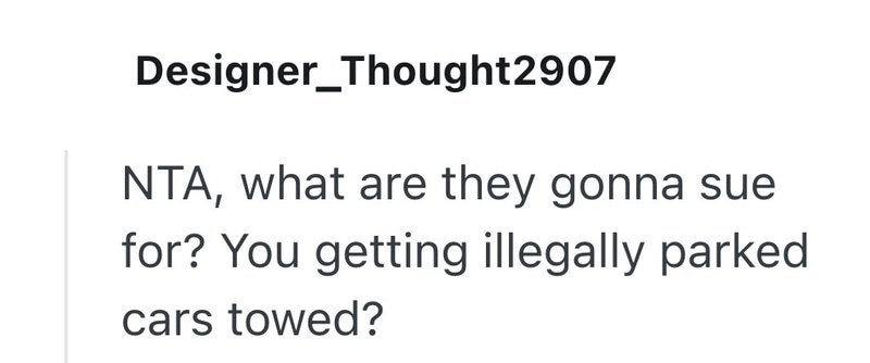 Designer_Thought2907 NTA, what are they gonna sue for? You getting illegally parked cars towed?