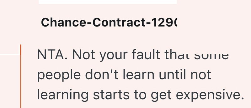 Chance-Contract-129( NTA. Not your fault that sume people don't learn until not learning starts to get expensive.