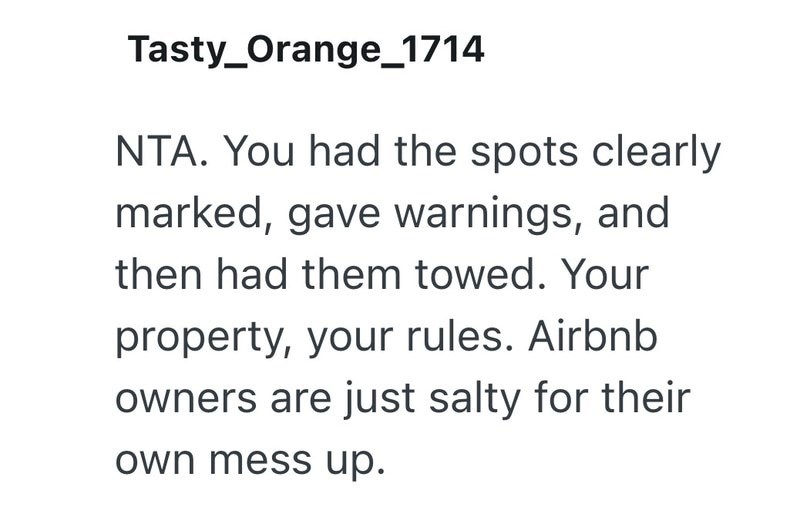 Tasty Orange_1714 NTA. You had the spots clearly marked, gave warnings, and then had them towed. Your property, your rules. Airbnb owners are just salty for their own mess up.