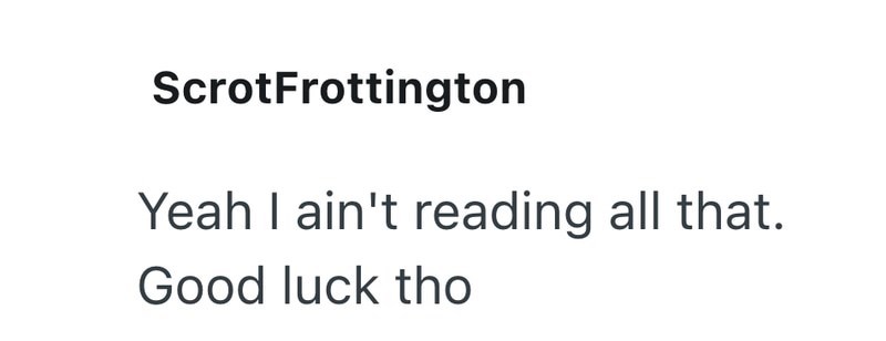 ScrotFrottington Yeah I ain't reading all that. Good luck tho