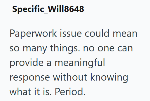 Specific_Will8648 Paperwork issue could mean so many things. no one can provide a meaningful response without knowing what it is. Period.