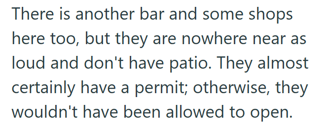 There is another bar and some shops here too, but they are nowhere near as loud and don't have patio. They almost certainly have a permit; otherwise, they wouldn't have been allowed to open.