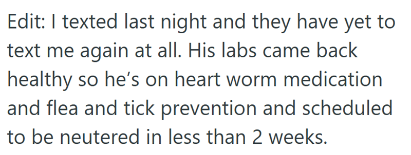 Edit: I texted last night and they have yet to text me again at all. His labs came back healthy so he's on heart worm medication and flea and tick prevention and scheduled to be neutered in less than 2 weeks.