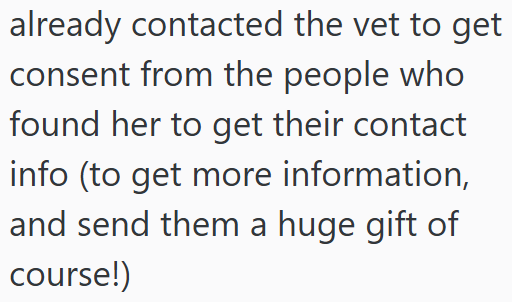 already contacted the vet to get consent from the people who found her to get their contact info (to get more information, and send them a huge gift of course!)