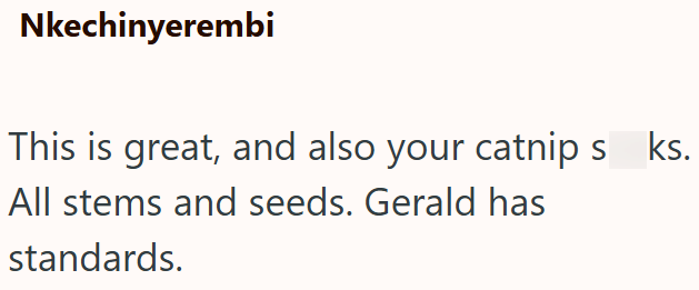 Nkechinyerembi This is great, and also your catnips_ks. All stems and seeds. Gerald has standards.
