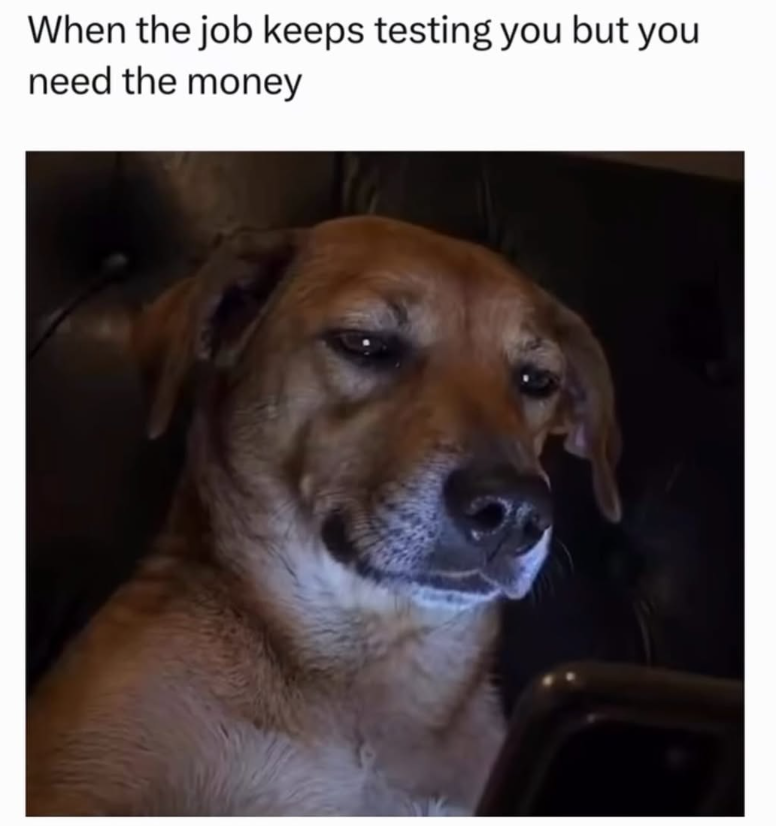 When the job keeps testing you but you need the money