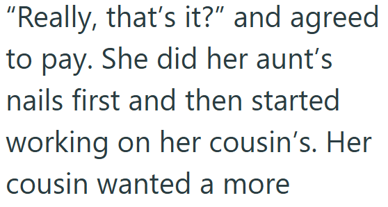 "Really, that's it?” and agreed to pay. She did her aunt's nails first and then started working on her cousin's. Her cousin wanted a more