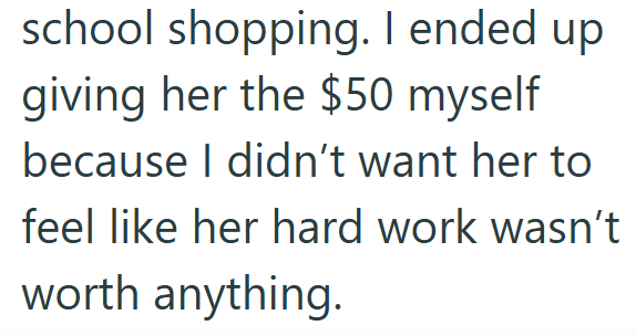 school shopping. I ended up giving her the $50 myself because I didn't want her to feel like her hard work wasn't worth anything.