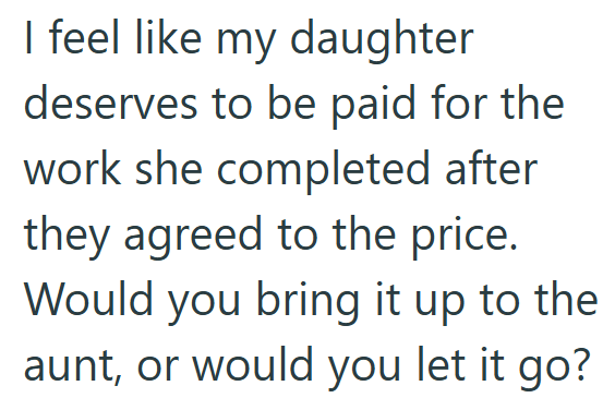 I feel like my daughter deserves to be paid for the work she completed after they agreed to the price. Would you bring it up to the aunt, or would you let it go?