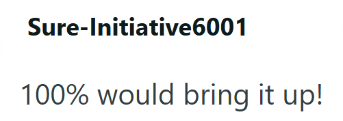 Sure-Initiative6001 100% would bring it up!