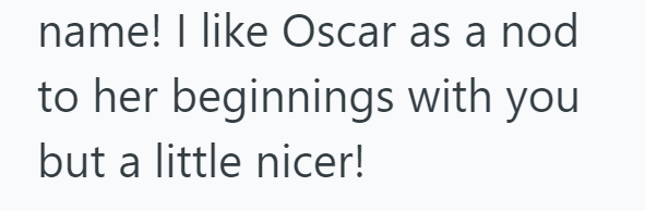 name! I like Oscar as a nod to her beginnings with you but a little nicer!