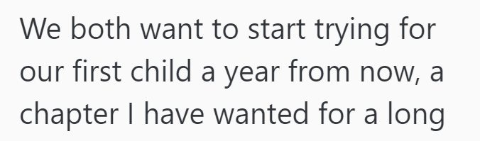 We both want to start trying for our first child a year from now, a chapter I have wanted for a long