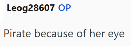 Leog28607 OP Pirate because of her eye