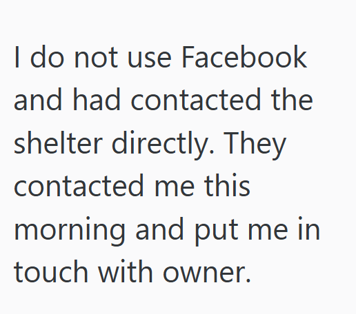 I do not use Facebook and had contacted the shelter directly. They contacted me this morning and put me in touch with owner.