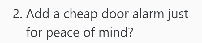 2. Add a cheap door alarm just for peace of mind?