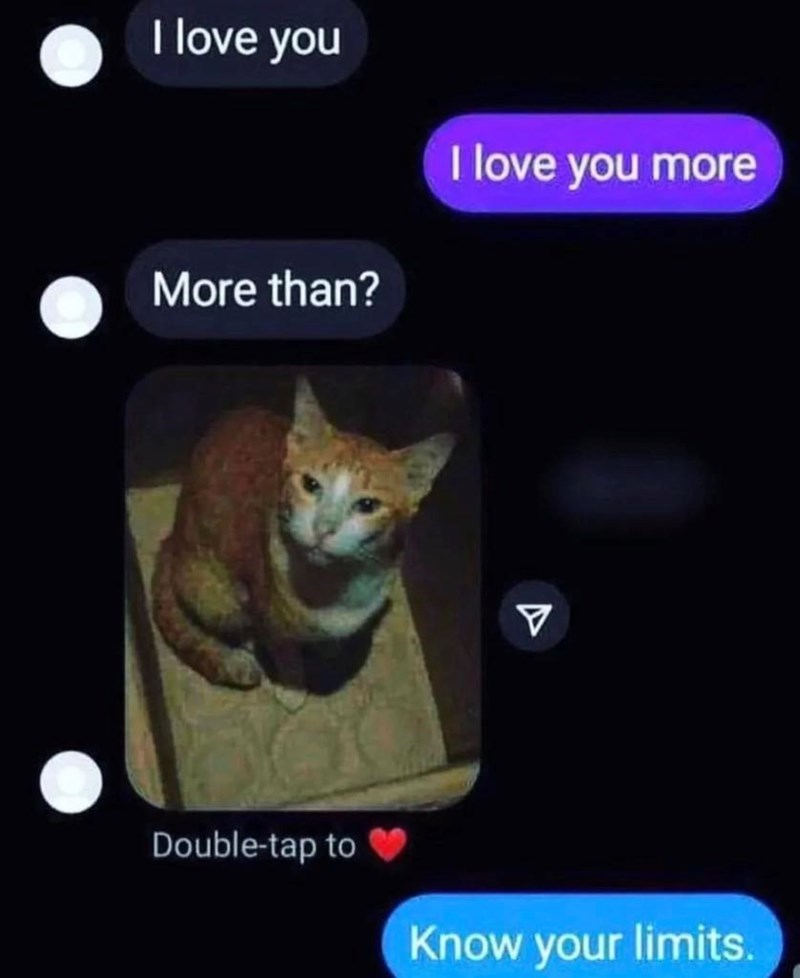I love you More than? I love you more Double-tap to Know your limits.