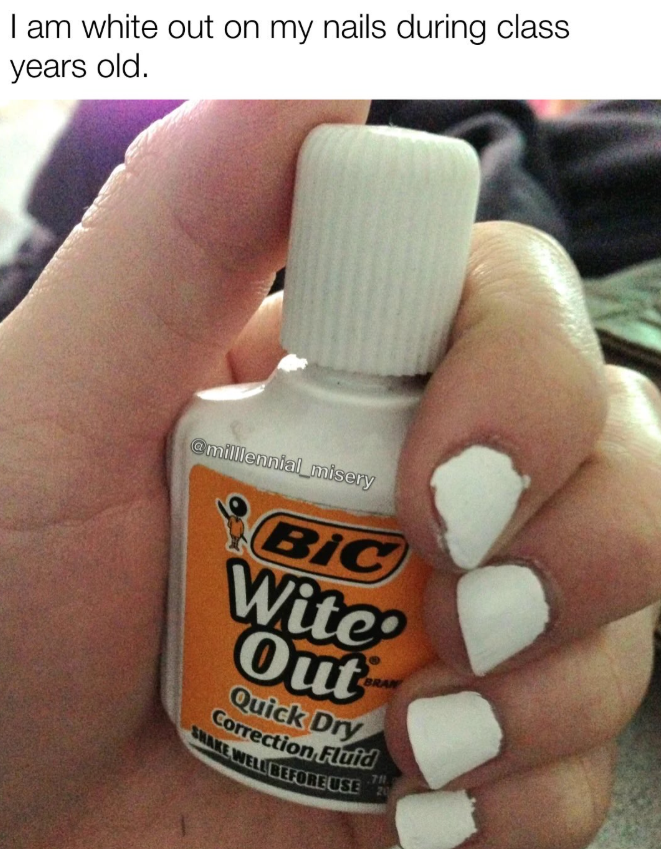 I am white out on my nails during class years old. @milllennial_misery BIC Wite Out BRA Quick Dry Correction Fluid 711 SHAKE WELL BEFORE USE 20