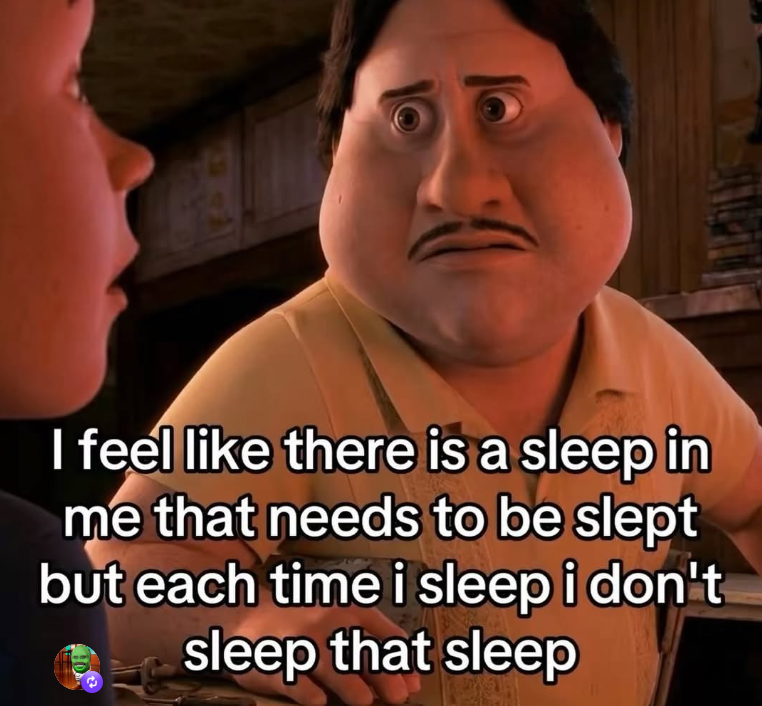 I feel like there is a sleep in me that needs to be slept but each time i sleep i don't sleep that sleep