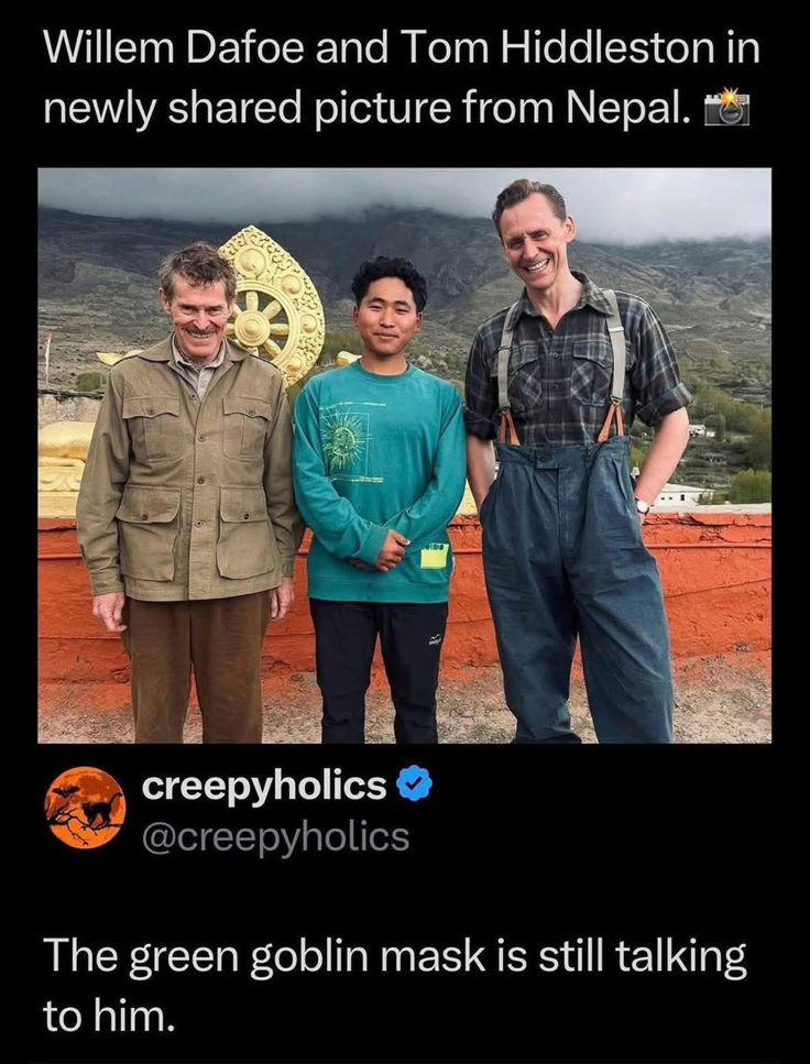 Willem Dafoe and Tom Hiddleston in newly shared picture from Nepal. creepyholics @creepyholics The green goblin mask is still talking to him.